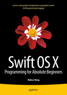 Swift Os X Programming for Absolute Beginners