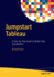 Jumpstart Tableau: a Step-By-Step Guide to Better Data Visualization