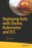 Deploying Rails With Docker, Kubernetes and Ecs