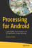 Processing for Android: Create Mobile, Sensor-Aware, and Vr Applications Using Processing