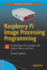 Raspberry Pi Image Processing Programming: Develop Real-Life Examples With Python, Pillow, and Scipy