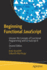 Beginning Functional JavaScript: Uncover the Concepts of Functional Programming with Ecmascript 8