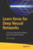 Learn Keras for Deep Neural Networks: A Fast-Track Approach to Modern Deep Learning with Python