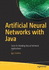 Artificial Neural Networks With Java: Tools for Building Neural Network Applications