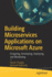 2019 Pb Building Microservices Applications on Microsoft Azure: Designing, Developing, Deploying, and Monitoring