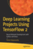 Deep Learning Projects Using Tensorflow 2: Neural Network Development with Python and Keras