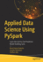 Applied Data Science Using Pyspark: Learn the End-to-End Predictive Model-Building Cycle