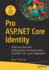 Pro Asp. Net Core Identity: Under the Hood With Authentication and Authorization in Asp. Net Core 5 and 6 Applications