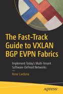 The Fast-Track Guide to Vxlan Bgp Evpn Fabrics