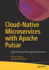 Cloud-Native Microservices With Apache Pulsar: Build Distributed Messaging Microservices