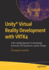 Unity� Virtual Reality Development with VRTK4: A No-Coding Approach to Developing Immersive VR Experiences, Games, & Apps