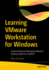 Learning Vmware Workstation for Windows: Implementing and Managing Vmware's Desktop Hypervisor Solution