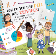 How Do You Turn Data Into Drawings? : a Statistics Book About Graphs and Data