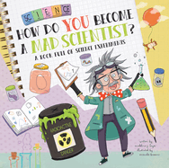 How Do You Become a Mad Scientist? : a Book Full of Science Experiments