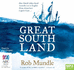 Great South Land: How Dutch Sailors Found Australia and an English Pirate Almost Beat Captain Cook...