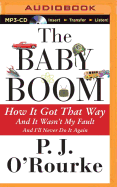 The Baby Boom: How It Got That Way (and It Wasnt My Fault) (and Ill Never Do It Again)