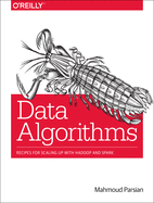 Data Algorithms: Recipes for Scaling Up With Hadoop and Spark