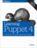 Learning Puppet 4: a Guide to Configuration Management and Automation