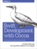 Swift Development With Cocoa: Developing for the Mac and Ios App Stores