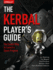 The Kerbal Player's Guide: the Easiest Way to Launch a Space Program