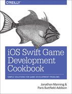 Ios Swift Game Development Cookbook: Simple Solutions for Game Development Problems