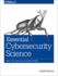 Essential Cybersecurity Science: Build, Test, and Evaluate Secure Systems