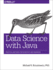 Data Science With Java: Practical Methods for Scientists and Engineers
