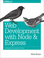 Web Development With Node and Express: Leveraging the Javascript Stack