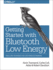 Getting Started With Bluetooth Low Energy: Tools and Techniques for Low-Power Networking