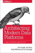 Architecting Modern Data Platforms: a Guide to Enterprise Hadoop at Scale