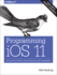 Programming IOS 11: Dive Deep Into Views, View Controllers, and Frameworks