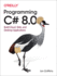 Programming C# 8.0: Build Cloud, Web, and Desktop Applications
