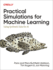 Practical Simulations for Machine Learning: Using Synthetic Data for Ai