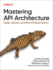 Mastering API Architecture: Design, Operate, and Evolve Api-Based Systems
