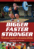 Bigger Faster Stronger