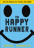 The Happy Runner: Love the Process, Get Faster, Run Longer