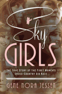 Sky Girls: the True Story of the First Women's Cross-Country Air Race