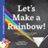 Let's Make a Rainbow! : Seeing the Science of Light With Optical Physics