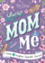 Love, Mom and Me: Simple Ways to Stay Connected: a Guided Mother and Daughter Journal