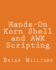 Hands-On Korn Shell and AWK Scripting: Learn Unix and Linux Programming Through Advanced Scripting Examples