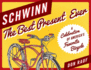 Schwinn the Best Present Ever a Celebration of America's Favorite Bicycle