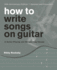 How to Write Songs on Guitar