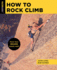How to Rock Climb (How to Climb Series)