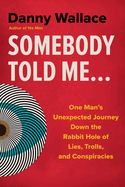Somebody Told Me: a Tale of Lies, Spies and Conspiracies