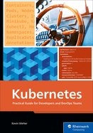 Kubernetes: Practical Guide for Developers and Devops Teams-From Container Basics to Advanced Helm Deployments (Rheinwerk Computing)