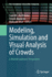 Modeling, Simulation and Visual Analysis of Crowds
