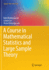 Course in Mathematical Statistics and Large Sample Theory (a)