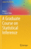 A Graduate Course on Statistical Inference (Springer Texts in Statistics)