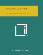 Operation Sandstone: The Story of Joint Task Force Seven