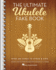 The Ultimate Ukulele Fake Book Over 400 Songs to Strum and Sing Melody, Lyrics and Chords for Ukulele Players